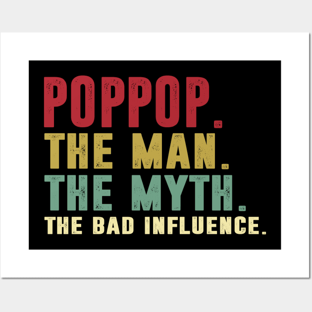 Poppop - The Man - The Myth - The Bad Influence Father's Day Gift Papa Wall Art by David Darry